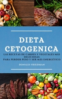 Dieta Cetogenica (Keto Diet Spanish Edition): Las Recetas de Carnes Y Vegetales M�s Deliciosas Para Perder Peso Y Ser M�s Energ�tico 1801982201 Book Cover