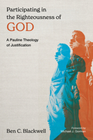 Participating in the Righteousness of God: Justification in Pauline Theology 0802874630 Book Cover