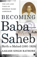 Becoming Babasaheb: The Life and Times of Bhimrao Ramji Ambedkar 9356991219 Book Cover