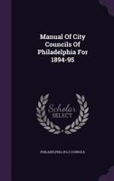 Manual Of City Councils Of Philadelphia For 1894-95... 1342936825 Book Cover