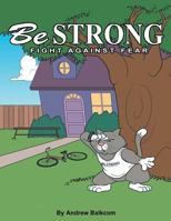 Be Strong Fight Against Fear 1481751239 Book Cover