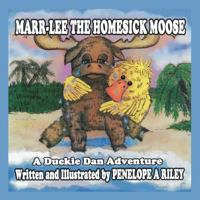 Marr-Lee the Homesick Moose: A Duckie Dan Adventure 1467042943 Book Cover