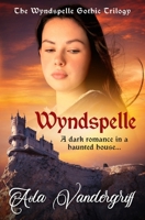 Wyndspelle: A dark romance in a haunted house... (The Wyndspelle Gothic Trilogy) 0854955771 Book Cover