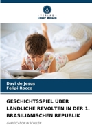 Geschichtsspiel Über Ländliche Revolten in Der 1. Brasilianischen Republik 620920449X Book Cover