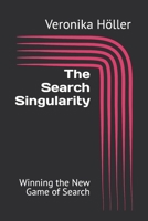 The Search Singularity: Winning the New Game of Search (Holistic Thinking Digital Marketing: The Blueprint for Digital Excellence) B0FPBGYKX3 Book Cover