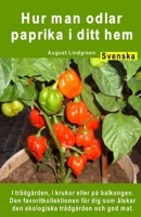 Hur man odlar paprika i ditt hem. I trädgården, i krukor eller på balkongen: Den favoritkollektionen för dig som älskar den ekologiska trädgården och god mat. (Swedish Edition) B08HTG3ZZ5 Book Cover