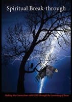 Spiritual Break-through: Making the Connection with GOD through the Anointing of Jesus B0FSP5FKGJ Book Cover