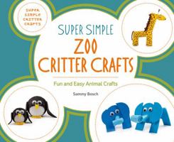 Super Simple Zoo Critter Crafts: Fun and Easy Animal Crafts 1680781650 Book Cover