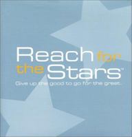 Reach for the Stars: Give Up the Good to Go for the Great (Gift of Inspiration) 188838736X Book Cover