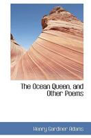 The Ocean Queen, and Other Poems 1165777193 Book Cover