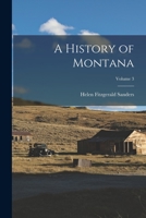 A History of Montana; Volume 3 1016137680 Book Cover