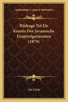 Bijdrage Tot De Kennis Der Javaansche Eruptiefgesteenten (1879) 1167599896 Book Cover