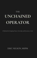 The Unchained Operator: A Playbook for Designing Clarity, Ownership, and Execution at Scale B0GSKJKGC2 Book Cover