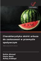 Charakterystyka skórki arbuza do zastosowan w przemysle spozywczym (Polish Edition) 620935338X Book Cover