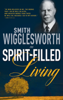 Smith Wigglesworth on Spirit-Filled Living 0883685345 Book Cover
