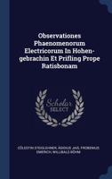 Observationes Phaenomenorum Electricorum in Hohen-Gebrachin Et Prifling Prope Ratisbonam 1340440016 Book Cover