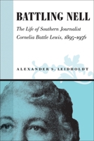 Battling Nell: The Life of Southern Journalist Cornelia Battle Lewis, 1893--1956 0807134554 Book Cover