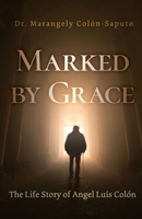 Marked by Grace: The Life Story of Angel Luis Colón B0C111S51T Book Cover