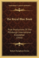 The Royal Blue Book: Prize Productions Of The Pittsburgh International Eisteddfod 1120923719 Book Cover