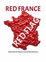 RED FRANCE, RED FLAG: The Neo-Marxist Takeover: France’s Silent Revolution B0F2YZWVFV Book Cover