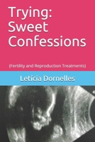 Trying: Sweet Confessions: (Fertility and Reproduction Treatments) 1692332791 Book Cover