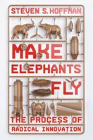 Make Elephants Fly: The Process of Radical Innovation 1478992948 Book Cover