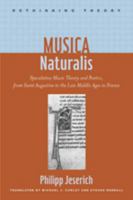 Musica Naturalis: Speculative Music Theory and Poetics, from Saint Augustine to the Late Middle Ages in France 1421411245 Book Cover