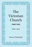 The Victorian Church: 1860-1901 (Victorian Church, 1860-1901 PT. II) 1608992624 Book Cover