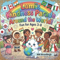 Lumi's Kindness Parade Around the World!: A children's Book About Empathy, Kindness and Compassion B0GTRPCKNG Book Cover