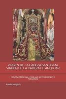 VIRGEN DE LA CABEZA SANTISIMA VIRGEN DE LA CABEZA DE ANDUJAR: NOVENA PERSONAL, FAMILIAR, SANTO ROSARIO Y PLEGARIAS (Spanish Edition) B0DKC16N8K Book Cover