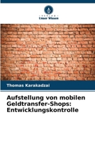 Aufstellung von mobilen Geldtransfer-Shops: Entwicklungskontrolle (German Edition) 6208284880 Book Cover