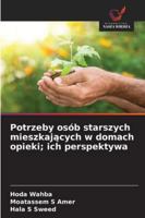 Potrzeby osób starszych mieszkajacych w domach opieki; ich perspektywa (Polish Edition) 620887498X Book Cover