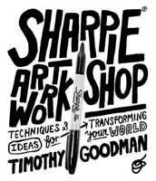 Sharpie Art Workshop: Techniques & Ideas for Transforming Your World 1631590480 Book Cover