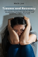 Trauma and Recovery: The Trauma System Therapy for Healing, Mindfulness, Bonding, Nurturing, and Parenting Traumatized Kids null Book Cover