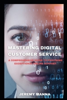 Mastering Digital Customer Service: Expert Strategies for Exceptional Online Support B0BW341BLP Book Cover