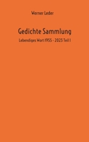 Gedichte Sammlung: Lebendiges Wort 1955 - 2023 Teil 1 3739231661 Book Cover