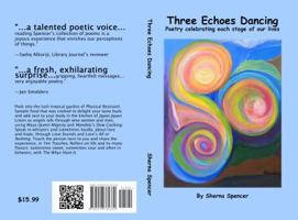 Three Echoes Dancing: Poetry Celebrating Each Stage of Our Lives 0978761332 Book Cover