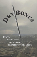 Dry Bones: Revival of the Faith that was once delivered to the Saints 1983614165 Book Cover