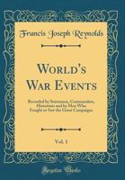 World's War Events: Recorded by Statesmen, Commanders, Historians and by Men Who Fought Or Saw the Great Campaigns, Volume 1 0666536198 Book Cover