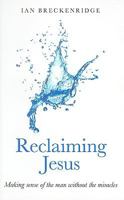 Reclaiming Jesus: Making sense of the man without the miracles 1846944147 Book Cover