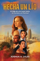 HECHA UN LÍO: El Viaje de una Joven hacia la Claridad y la Plenitud (Spanish Edition) B0GS98M9KM Book Cover