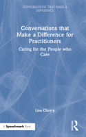 Conversations that Make a Difference for Practitioners: Caring for the People who Care 1041004451 Book Cover