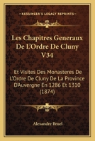 Les Chapitres Generaux De L'Ordre De Cluny V34: Et Visites Des Monasteres De L'Ordre De Cluny De La Province D'Auvergne En 1286 Et 1310 (1874) 1160171335 Book Cover