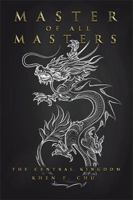 Master of All Masters: The Central Kingdom 1543406661 Book Cover