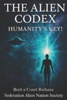 THE ALIEN CODEX: Humanity's KEY B0FNLQG3KN Book Cover