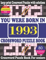 You Were Born in 1993: Crossword Puzzle Book: Crossword Games for Puzzle Fans & Exciting Crossword Puzzle Book for Adults With Solution B094CWJKCB Book Cover