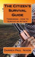 The Citizen's Survival Guide: Terrorism - How to Survive an Attack 1547232765 Book Cover
