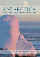 Antarctica: Music, sounds and cultural connections 1925022285 Book Cover