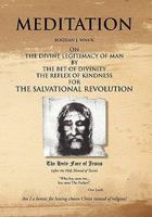 Meditation on the Divine Legitimacy of Man: by the Bet of Divinity and the Reflex of Kindness for the Salvational Revolution 1441537643 Book Cover