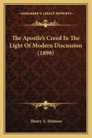 The Apostles' Creed in the Light of Modern Discussion 1014212219 Book Cover